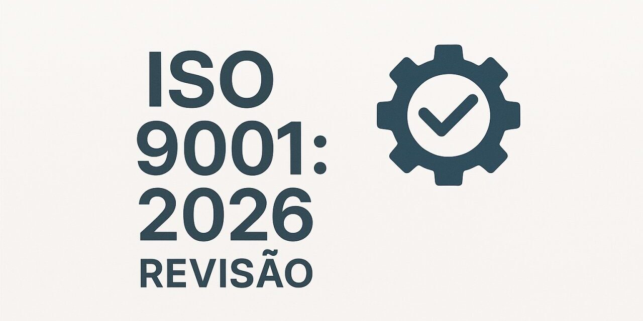 ISO 9001:2026: Prepare-se para as Novas Mudanças na Gestão da Qualidade